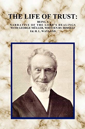 The Life of Trust: Being a Narrative of the Lord's Dealings with George Muller, Written by Himself. (9781781390658) by MÃ¼ller, George; Wayland, H Lincoln