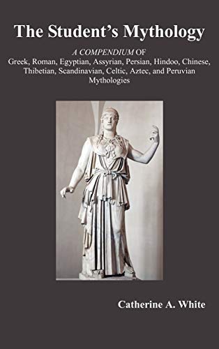 Beispielbild fr The Student's Mythology : A Compendium of Greek, Roman, Egyptian, Assyrian, Persian, Hindoo, Chinese, Thibetian, Scandinavian, Celtic, Aztec, and Peru zum Verkauf von Better World Books: West