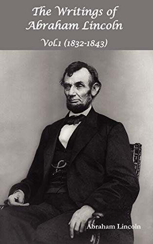 The Writings of Abraham Lincoln, Vol.1, 1832-1843 - Constitutional Edition (9781781391068) by Lincoln, Abraham