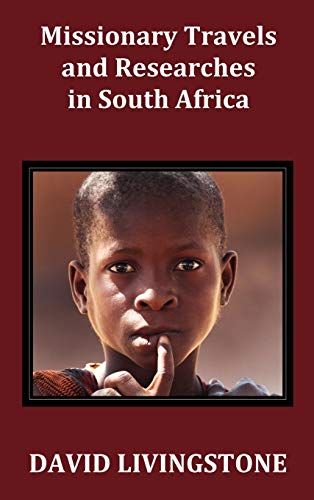 Missionary Travels and Researches in South Africa; Including a Sketch of Sixteen Years' Residence in the Interior of Africa, and a Journey from the CA (9781781391211) by Livingstone, Independent Consultant And Visiting Professor At The Center For Molecular Design David