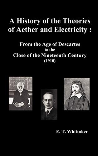 Stock image for A History of the Theories of Aether and Electricity: From the Age of Descartes to the Close of the Nineteenth Century (1910), (Fully Illustrated) for sale by Lucky's Textbooks