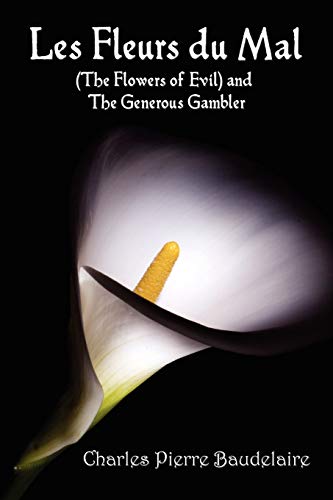 Beispielbild fr Les Fleurs du Mal and The Flowers of Evil - French Edition and English Translation Edition with The Generous Gambler in English zum Verkauf von Neils Books