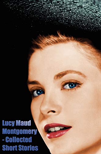 Lucy Maud Montgomery - Collected Short Stories (9781781392393) by Montgomery, Lucy Maud