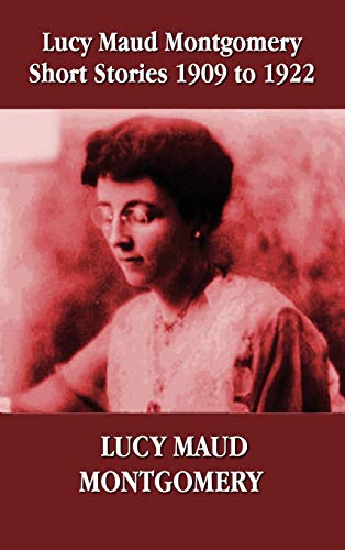 9781781392447: Lucy Maud Montgomery Short Stories 1909-1922