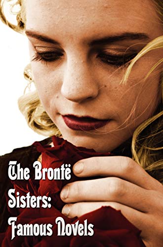 Beispielbild fr Bronte Sisters: Famous Novels - Unabridged - Wuthering Heights, Agnes Grey, the Tenant of Wildfell Hall, Jane Eyre zum Verkauf von Lucky's Textbooks