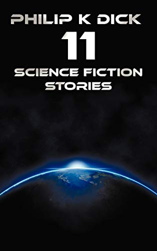 Stock image for Philip K Dick - Eleven Science Fiction Stories: Beyond Lies the Wub, Beyond the Door, the Crystal Crypt, the Defenders, the Gun, the Skull, the Eyes H for sale by Lucky's Textbooks