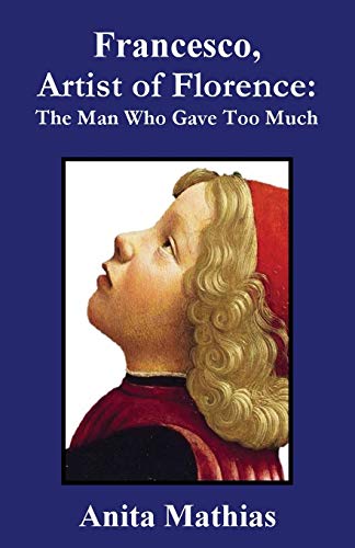 Stock image for Francesco, Artist of Florence: The Man Who Gave Too Much for sale by WorldofBooks