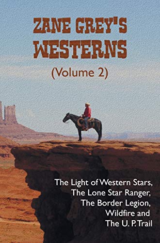 Stock image for Zane Grey's Westerns (Volume 2), including The Light of Western Stars, The Lone Star Ranger, The Border Legion, Wildfire and The U. P. Trail for sale by Lucky's Textbooks