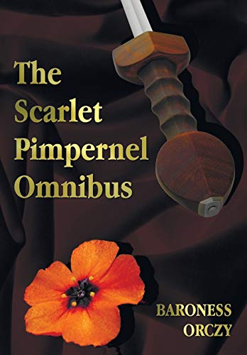 9781781395523: The Scarlet Pimpernel Omnibus - Unabridged - The Scarlet Pimpernel, I Will Repay, Eldorado, Sir Percy Hits Back