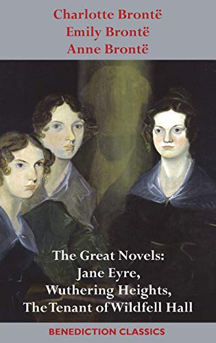Imagen de archivo de Charlotte Bront�, Emily Bront� and Anne Bront�: The Great Novels: Jane Eyre, Wuthering Heights, and The Tenant of Wildfell Hall a la venta por Russell Books