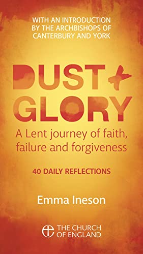 9781781404003: Dust and Glory Adult single copy: 40 daily reflections for Lent on faith, failure and forgiveness