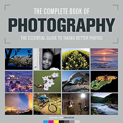 Stock image for The Complete Book of Photography: The Essential Guide to Taking Better Photos: The Essential Guide to Taking Better Photos /Cconsultant Editor, Chris Gatcum for sale by WorldofBooks