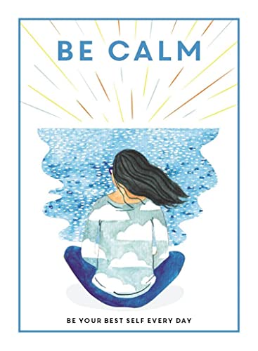 Beispielbild fr Be Calm: Be Your Best Self Every Day (Be You) zum Verkauf von WorldofBooks