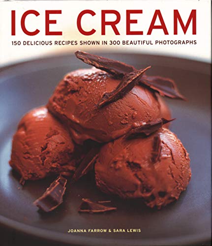 Imagen de archivo de Ice Cream: 150 Delicious Recipes Shown in 300 Beautiful Photographs a la venta por ThriftBooks-Atlanta