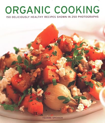 Stock image for Organic Cooking: 150 Deliciously Healthy Recipes Shown In 250 Photographs for sale by Once Upon A Time Books