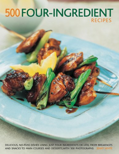 Stock image for 500 Four-Ingredient Recipes: Delicious, No-Fuss Dishes Using Just Four Ingredients Or Less, From Breakfasts and Snacks To Main Courses And Desserts, With 500 Photographs for sale by Discover Books