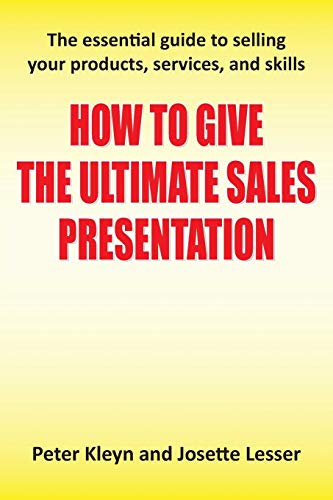 Beispielbild fr How to Give the Ultimate Sales Presentation - The Essential Guide to Selling Your Products, Services and Skills zum Verkauf von WorldofBooks
