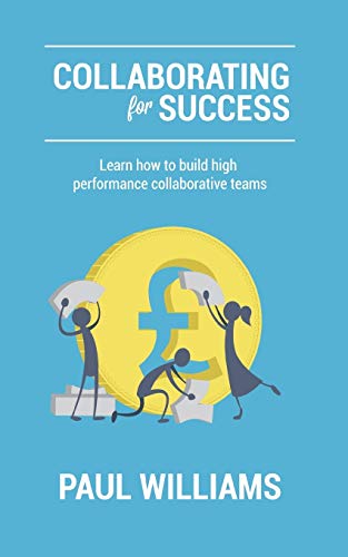 Beispielbild fr Collaborating For Success: Learn How to Build High Performance Collaborative Teams zum Verkauf von WorldofBooks