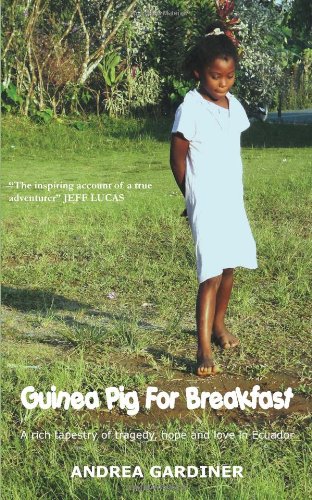 Imagen de archivo de Guinea Pig for Breakfast - A Rich Tapestry of Tragedy, Hope and Love in Ecuador a la venta por HPB-Diamond