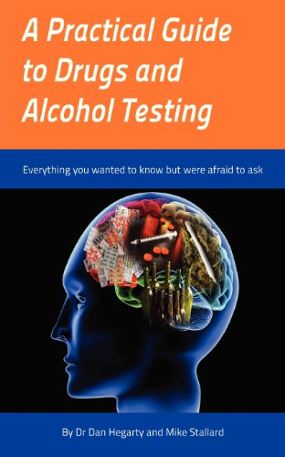 Beispielbild fr A Practical Guide to Drugs and Alcohol Testing: Everything You Wanted to Know About Drugs and Alcohol Testing But Were Afraid to Ask zum Verkauf von WorldofBooks