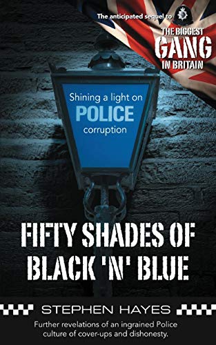 Beispielbild fr Fifty Shades of Black n Blue: Further Revelations of an Ingrained Police Culture of Cover-Ups and Dishonesty: 2 (Biggest Gang in Britain) zum Verkauf von WorldofBooks