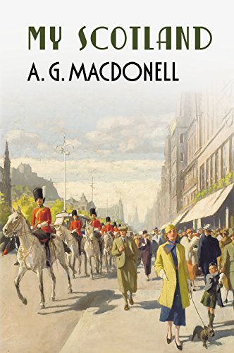 Beispielbild fr My Scotland (The Fonthill Complete A. G. Macdonell Series) zum Verkauf von WorldofBooks