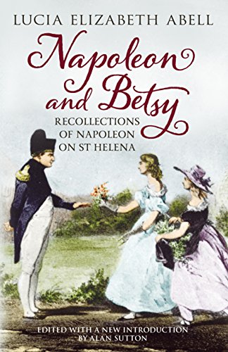 Beispielbild fr Napoleon & Betsy: Recollections of the Emperor Napoleon on St Helena zum Verkauf von HPB-Red