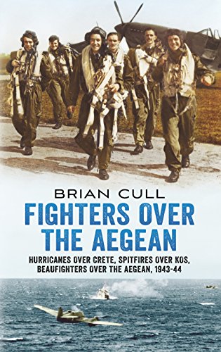 Fighters over the Aegean: Hurricanes over Crete, Spitfires over Kos, Beaufighters over the Aegean 1943 - 44 (9781781550441) by Cull, Brian