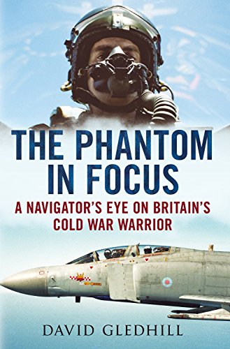 Beispielbild fr The Phantom in Focus : A Navigator's Eye on Britain's Cold War Warrior zum Verkauf von Better World Books Ltd