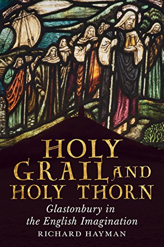 Beispielbild fr Holy Grail & Holy Thorn: Glastonbury in the English Imagination zum Verkauf von Powell's Bookstores Chicago, ABAA