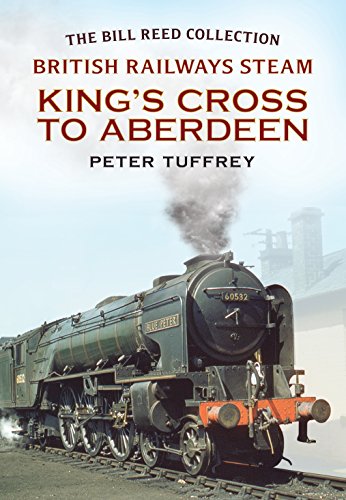 British Railways Steam: Kings Cross to Aberdeen (9781781550533) by Tuffrey, Peter