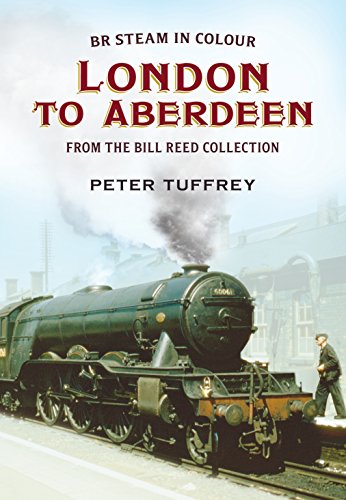Beispielbild fr BR Steam in Colour: London to Aberdeen from the Bill Reed Collection zum Verkauf von WorldofBooks