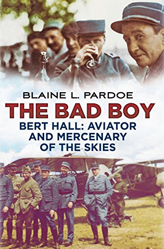 Beispielbild fr The Bad Boy Bert Hall: Aviator and Mercenary of the Skies zum Verkauf von BooksRun