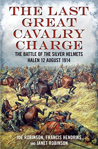 9781781551837: The Last Great Cavalry Charge-The Battle of the Silver Helmets-Halen-12 August 1914