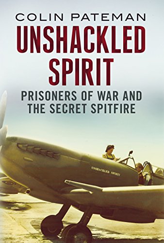 Beispielbild fr Unshackled Spirit : Prisoners of War and the Secret Spitfire zum Verkauf von Better World Books