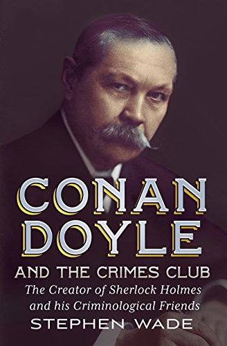 9781781551943: Conan Doyle and the Crimes Club: The Creator of Sherlock Holmes and His Criminological Friends
