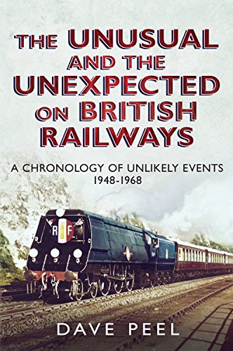 Imagen de archivo de The Unusual and the Unexpected on British Railways: A Chronology of Unlikely Events 1948-1968 a la venta por WorldofBooks