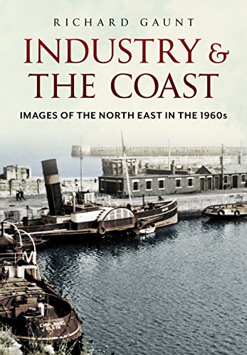 Imagen de archivo de Industry and the Coast: Images of the North-East in the 1960s a la venta por WorldofBooks