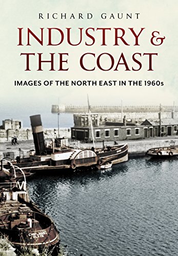 Stock image for Industry and the Coast: Images of the North-East in the 1960s for sale by WorldofBooks