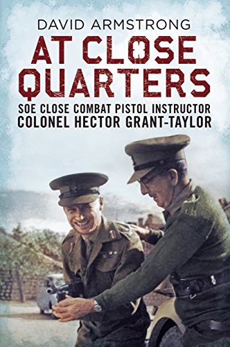 9781781553206: At Close Quarters: SOE Close Combat Pistol Instructor Colonel Hector Grant-Taylor