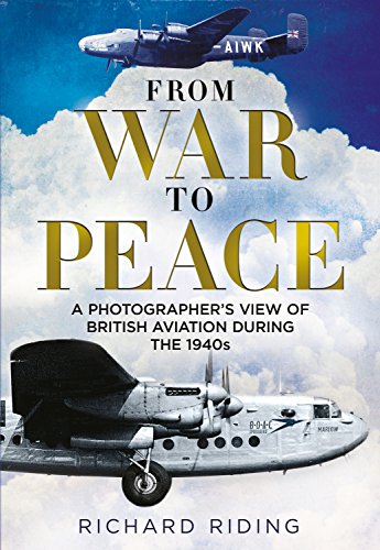9781781553312: From War to Peace: A Photographer's View of British Aviation During the 1940s