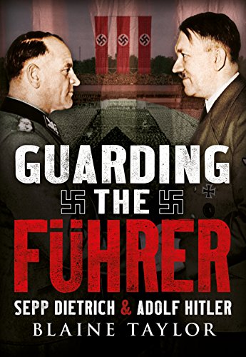 Beispielbild fr Guarding the Fuhrer Sepp Dietrich and Adolf Hitler Sepp Dietrich, Johann Rattenhuber, and the Protection of Adolf Hitler zum Verkauf von PBShop.store US