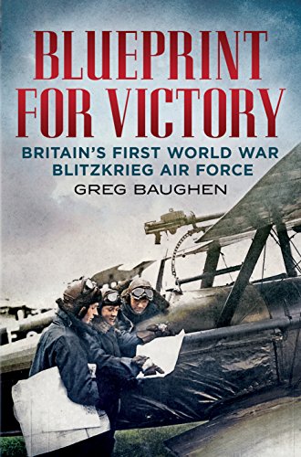 9781781553923: Blueprint for Victory: Britain's First World War Blitzkrieg Air Force