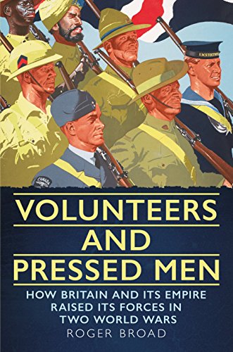 Beispielbild fr Volunteers and Pressed Men: How Britain and its Empire Raised its Forces in Two World Wars zum Verkauf von Books From California