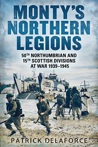 9781781553992: Monty's Northern Legions: 50th Tyne Tees and 15th Scottish Divisions at War 1939-1945