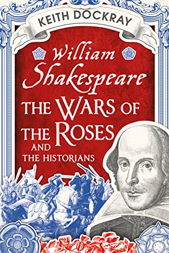 Beispielbild fr William Shakespeare, the Wars of the Roses and the Historians zum Verkauf von WorldofBooks