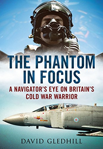 Beispielbild fr Phantom in Focus A Navigator's Eye on Britain's Cold War Warrior zum Verkauf von PBShop.store US