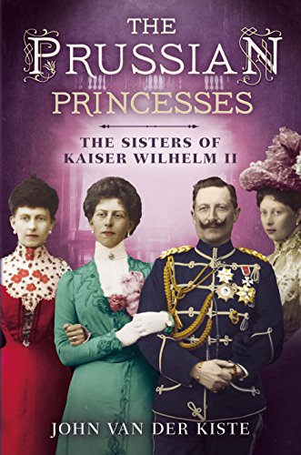 9781781554357: The Prussian Princesses: The Sisters of Kaiser Wilhelm II