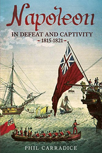 Beispielbild fr Napoleon in Defeat and Captivity: 1815-1821 zum Verkauf von Better World Books