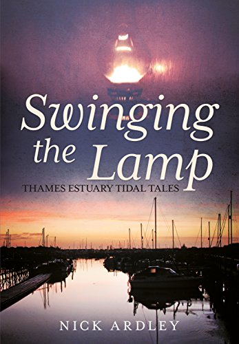 Beispielbild fr Swinging the Lamp: Thames Estuary Tidal Tales zum Verkauf von HPB-Red